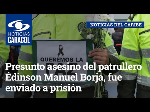 Alias ‘el Chino’, presunto asesino del patrullero Édinson Manuel Borja, fue enviado a prisión