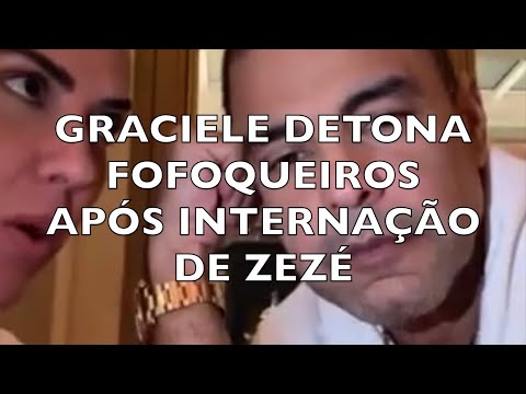 GRACIELE DETONA FOFOQUEIROS APÓS INTERNAÇÃO DE ZEZÉ