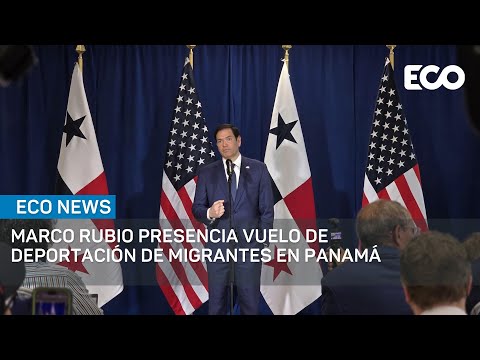 Marco Rubio presencia vuelo de deportación de migrantes en Panamá | #EcoNews