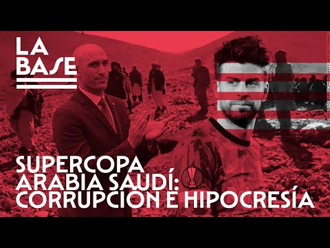 La Base #44 - Piqué, Rubiales y Arabia Saudí: comisiones millonarias y blanqueamiento de asesinos