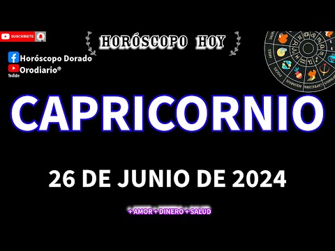 Horóscopo De Hoy  Capricornio  26 de Junio de 2024. Amor + Dinero + Salud.