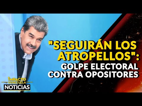 SEGUIRÁN LOS ATROPELLOS: golpe electoral contra opositores |  NOTICIAS VENEZUELA HOY 2024