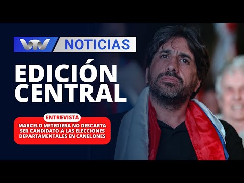 Edición Central 27/03 | Marcelo Metediera no descarta ser candidato a las elecciones departamentales