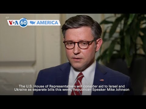 VOA60 America - US House to consider aid to Israel and Ukraine as separate bills this week