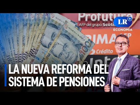 La nueva reforma del Sistema de Pensiones | LR+ Economía