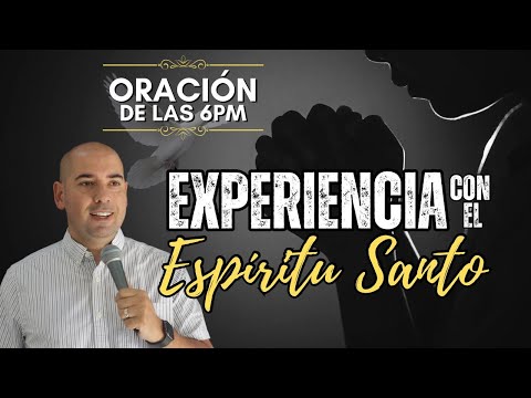 Experiencia con el Espíritu Santo | Oración de las 6pm