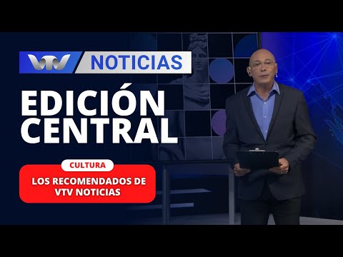 Edición Central 23/02 | Los recomendados de VTV Noticias en materia cultural