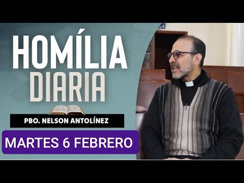 HOMILÍA DE HOY MARTES 6 DE FEBRERO/24. PBO. NELSON ANTOLÍNEZ.