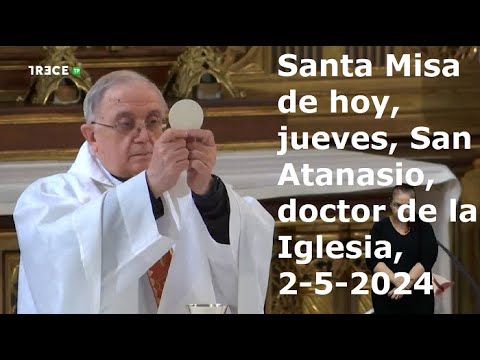 Santa Misa de hoy, jueves, San Atanasio, obispo y doctor de la Iglesia, 2-5-2024