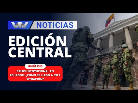 Edición Central 12/01 | Crisis institucional en Ecuador: ¿cómo se llegó a esta situación?