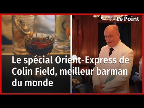 Le spécial Orient-Express de Colin Field, meilleur barman du monde