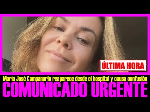 ÚLTIMA HORA!! COMUNICADO URGENTE DE MARÍA JOSÉ CAMPANARIO DESDE EL HOSPITAL.