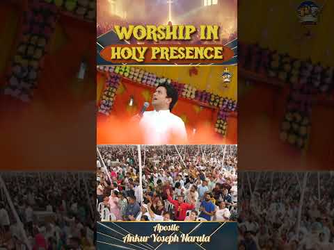 Worship in Holy Presence || #worship #apostleankuryosephnarula @AnkurNarulaMinistries