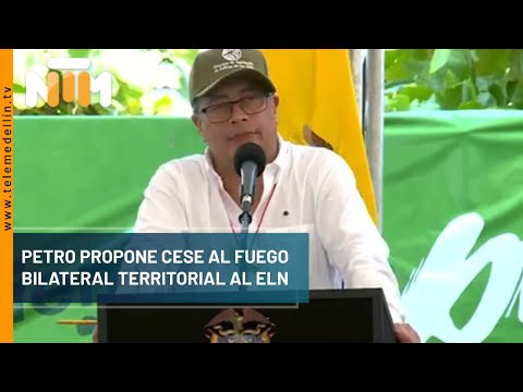 Petro propone cese al fuego bilateral territorial al ELN - Telemedellín