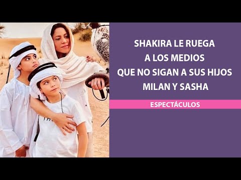 Shakira le ruega a los medios que no sigan a sus hijos Milan y Sasha