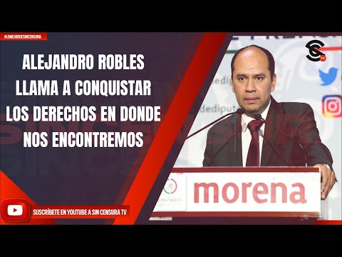 ALEJANDRO ROBLES LLAMA A CONQUISTAR LOS DERECHOS EN DONDE NOS ENCONTREMOS