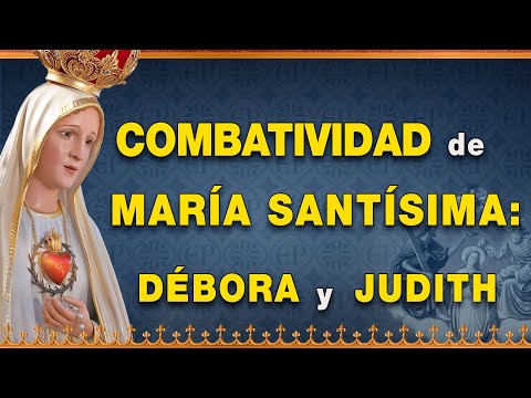 Combatividad de María Santísima: Débora y Judith - Vida de la Virgen María