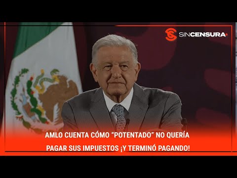 #AMLO cuenta cómo “potentado” no quería pagar sus impuestos ¡Y TERMINÓ PAGANDO!