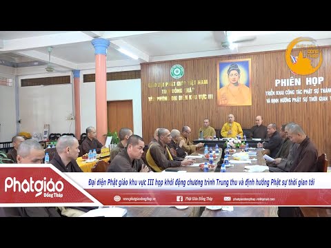 VIDEO: Đại diện Phật giáo Khu vực III tổ chức để triển khai các công tác Phật sự và định hướng hoạt động sắp tới