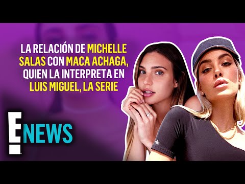 ¿Cómo es la relación de Michelle Salas con Maca Achaga, en Luis Miguel, La Serie