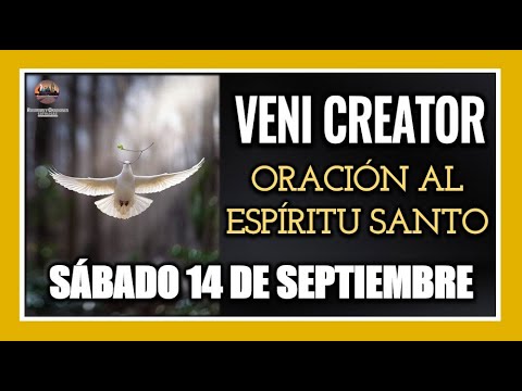 VENI CREATOR: ORACIÓN AL ESPÍRITU SANTO INVOCACIÓN AL ESPÍRITU SANTO SÁBADO 14 DE SEPTIEMBRE DE 2024