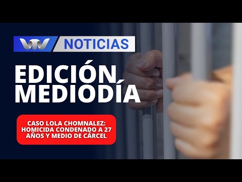 Edición Mediodía 18/04 | Caso Lola Chomnalez: homicida condenado a 27 años y medio de cárcel