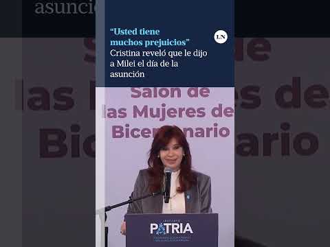 Usted tiene muchos prejuicios Cristina Kirchner reveló que le dijo a Milei el día de la asunción