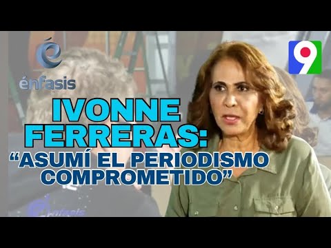 Ivonne Ferreras: “Asumí el periodismo comprometido y lo hago con pasión” | Énfasis con Iván Ruiz