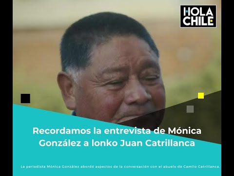 Recordamos la entrevista de Mónica González al lonko Juan Catrillanca