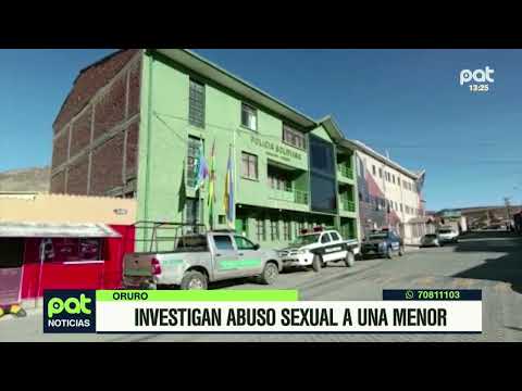 Investigan abuso sexual a una menor en Oruro