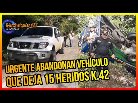 URGENTE GUATEMALA, ABANDONAN VEHÍCULO QUE DEJA 15 HERIDOS EN EL K.52 Y UN BUS EN BARRANCO