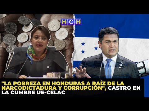 La pobreza en Honduras a raíz de la narcodictadura y corrupción, Castro en la Cumbre UE-CELAC