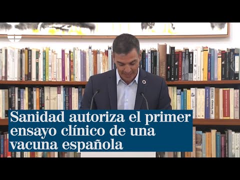 Sánchez anuncia la autorización del primer ensayo clínico de la vacuna española frente a la COVID-19