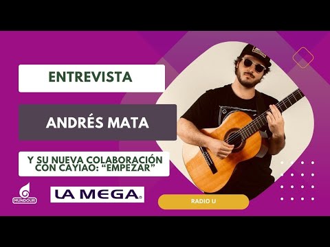 Andrés Mata y su nueva colaboración con Cayiao: Empezar - Radio U | (25.01)