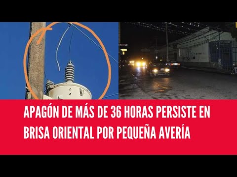 APAGÓN DE MÁS DE 36 HORAS PERSISTE EN BRISA ORIENTAL POR PEQUEÑA AVERÍA