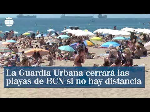 La Guardia Urbana cerrará las playas de Barcelona si no se respeta la distancia de seguridad