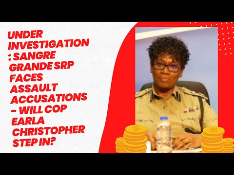 Under Investigation: Sangre Grande SRP Faces Assault Accusations,Will COP Earla Christopher Step In?