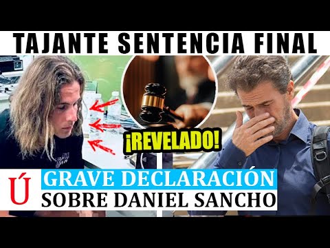 DESCUBREN GRAVE MENTIRA de Daniel Sancho y SU JUICIO y TESTIGO BOMBA rechazado