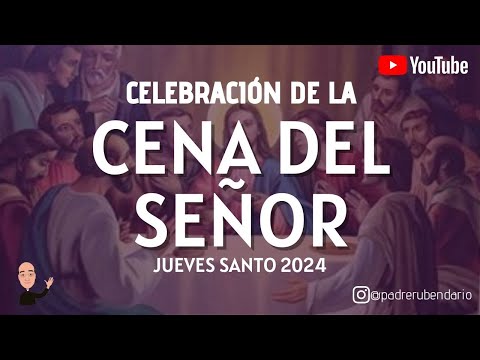 CELEBRACIÓN DE LA CENA DEL SEÑOR JUEVES SANTO 28 DE MARZO DE 2024 ¡BIENVENIDOS!