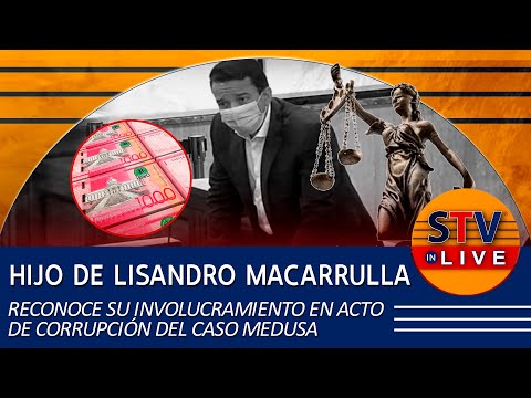 HIJO DE LISANDRO MACARRULLA RECONOCE SU INVOLUCRAMIENTO EN ACTO DE CORRUPCIÓN DEL CASO MEDUSA