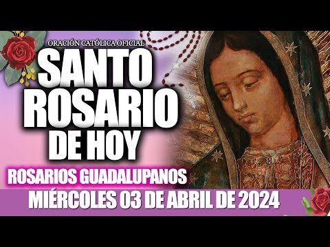 EL SANTO ROSARIO DE HOY MIÉRCOLES 03 DE ABRIL DE 2024MISTERIOS GLORIOSOS/ELROSARIO GUADALUPANO