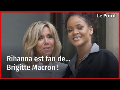 Rihanna est fan de… Brigitte Macron !