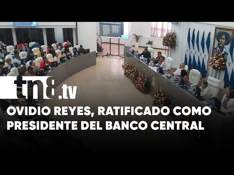 Ovidio Reyes, ratificado como presidente del Banco Central de Nicaragua