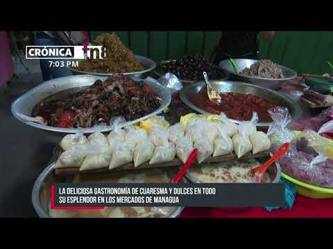 Gastronomía de Cuaresma y dulces en todo su esplendor en mercados de Managua - Nicaragua
