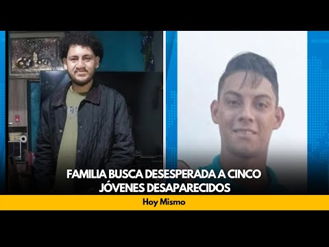 Familia busca desesperada a cinco jóvenes desaparecidos