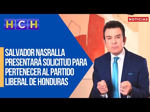 Salvador Nasralla presentará solicitud para pertenecer al Partido Liberal de Honduras
