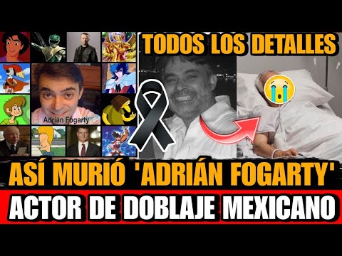 Asi MURIO Adrian Fogarty ACTOR de DOBLAJE Mexicano DETALLES de la MUERTE de Adrián Fogarty actor hoy