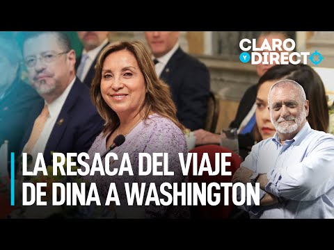 La resaca del viaje de Dina Boluarte a Washington | Claro y Directo con Álvarez Rodrich