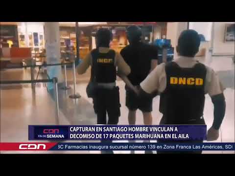 Capturan en Santiago hombre vinculan a decomiso de 17 paquetes marihuana en el AILA