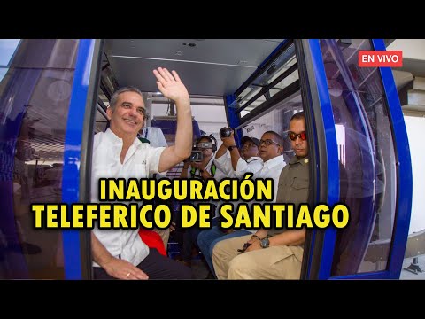 EN VIVO EL PRESIDENTE LUIS ABINADER INAUGURA TELEFÉRICO DE SANTIAGO!!!